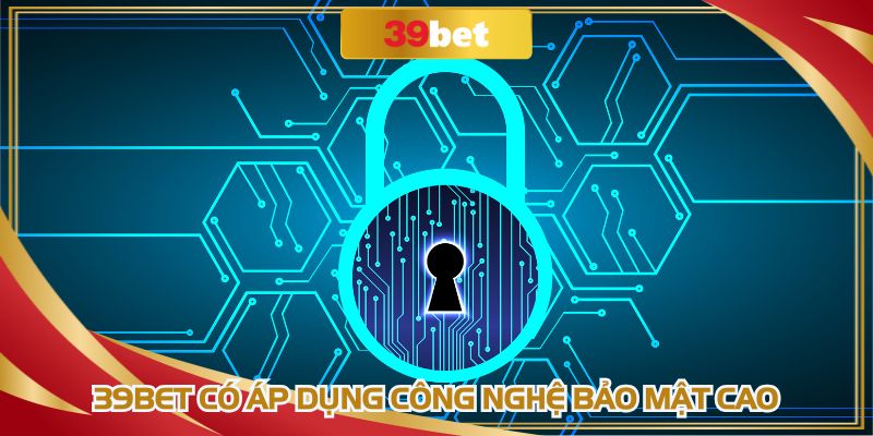 39BET áp dụng công nghệ hiện đại, đảm bảo an toàn