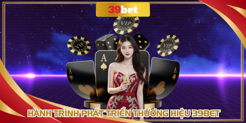39BET phát triển cực nhanh chỉ trong vài năm