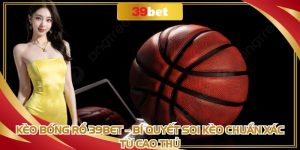 Kèo Bóng Rổ 39BET: Bí Quyết Soi Kèo Chuẩn Xác Từ Cao Thủ