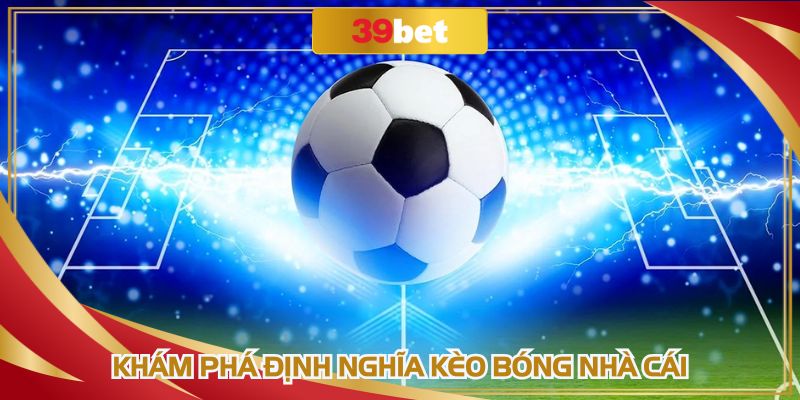 Khám phá định nghĩa kèo bóng nhà cái