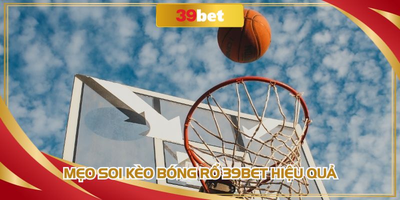 Mẹo soi kèo bóng rổ 39BET hiệu quả